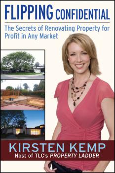 Скачать Flipping Confidential. The Secrets of Renovating Property for Profit In Any Market - Kirsten  Kemp