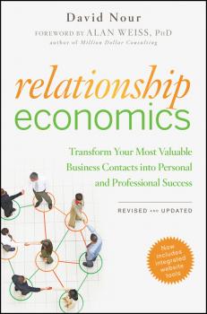 Скачать Relationship Economics. Transform Your Most Valuable Business Contacts Into Personal and Professional Success - David  Nour