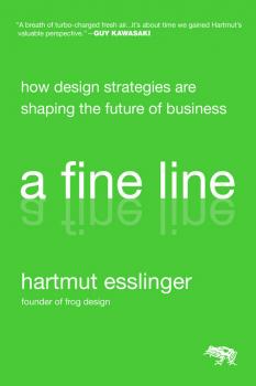 Скачать A Fine Line. How Design Strategies Are Shaping the Future of Business - Hartmut  Esslinger