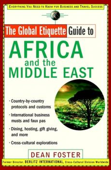 Скачать The Global Etiquette Guide to Africa and the Middle East. Everything You Need to Know for Business and Travel Success - Dean  Foster