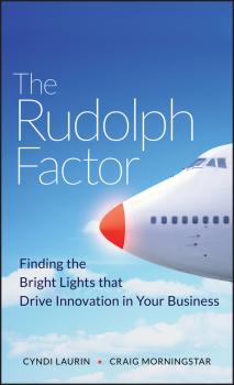 Скачать The Rudolph Factor. Finding the Bright Lights that Drive Innovation in Your Business - Cyndi  Laurin