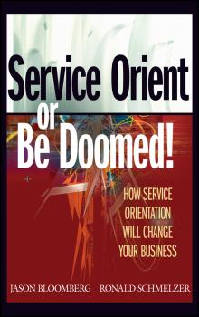 Скачать Service Orient or Be Doomed!. How Service Orientation Will Change Your Business - Ronald  Schmelzer