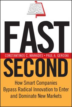 Скачать Fast Second. How Smart Companies Bypass Radical Innovation to Enter and Dominate New Markets - Constantinos Markides C.
