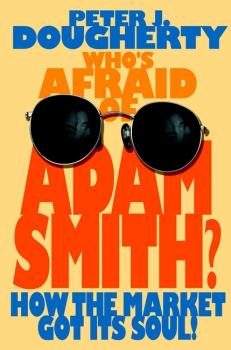 Скачать Who's Afraid of Adam Smith?. How the Market Got Its Soul - Peter Dougherty J.