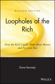 Скачать Loopholes of the Rich. How the Rich Legally Make More Money and Pay Less Tax - Diane  Kennedy