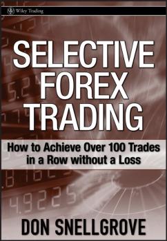 Скачать Selective Forex Trading. How to Achieve Over 100 Trades in a Row Without a Loss - Don  Snellgrove