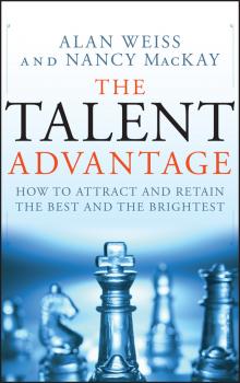 Скачать The Talent Advantage. How to Attract and Retain the Best and the Brightest - Alan  Weiss
