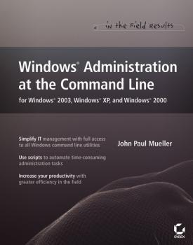 Скачать Windows Administration at the Command Line for Windows 2003, Windows XP, and Windows 2000. In the Field Results - John Mueller Paul