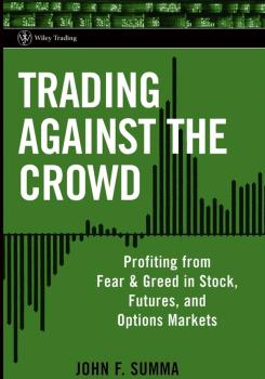 Скачать Trading Against the Crowd. Profiting from Fear and Greed in Stock, Futures and Options Markets - John Summa F.
