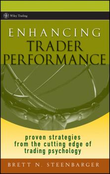 Скачать Enhancing Trader Performance. Proven Strategies From the Cutting Edge of Trading Psychology - Brett Steenbarger N.