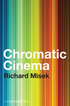 Скачать Chromatic Cinema. A History of Screen Color - Richard  Misek