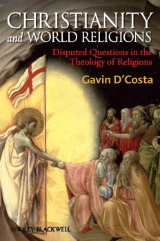 Скачать Christianity and World Religions. Disputed Questions in the Theology of Religions - Gavin  D'Costa