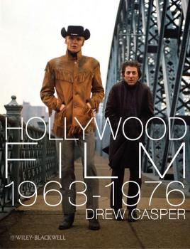 Скачать Hollywood Film 1963-1976. Years of Revolution and Reaction - Drew  Casper