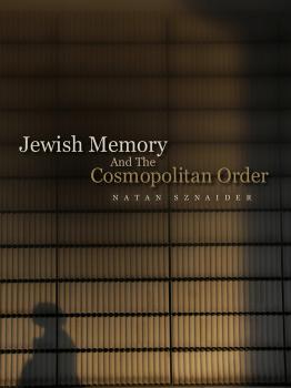 Скачать Jewish Memory And the Cosmopolitan Order - Natan  Sznaider