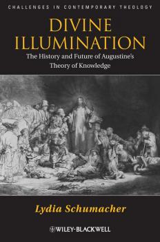 Скачать Divine Illumination. The History and Future of Augustine's Theory of Knowledge - Lydia  Schumacher