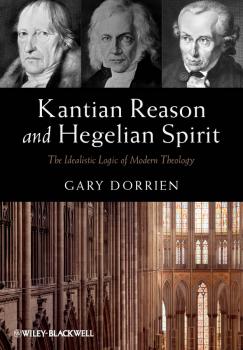 Скачать Kantian Reason and Hegelian Spirit. The Idealistic Logic of Modern Theology - Gary  Dorrien