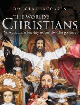 Скачать The World's Christians. Who they are, Where they are, and How they got there - Douglas  Jacobsen