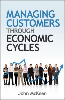 Скачать Managing Customers Through Economic Cycles - John  McKean