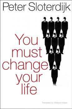 Скачать You Must Change Your Life - Peter  Sloterdijk