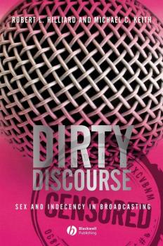Скачать Dirty Discourse. Sex and Indecency in Broadcasting - Keith Michael C.
