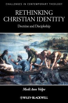 Скачать Rethinking Christian Identity. Doctrine and Discipleship - Medi Volpe Ann