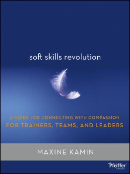 Скачать Soft Skills Revolution. A Guide for Connecting with Compassion for Trainers, Teams, and Leaders - M.  Kamin