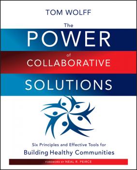 Скачать The Power of Collaborative Solutions. Six Principles and Effective Tools for Building Healthy Communities - Tom  Wolff