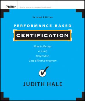 Скачать Performance-Based Certification. How to Design a Valid, Defensible, Cost-Effective Program - Judith  Hale