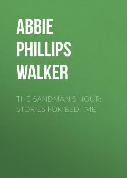 Скачать The Sandman's Hour: Stories for Bedtime - Abbie Phillips Walker