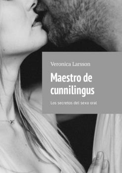 Скачать Maestro de cunnilingus. Los secretos del sexo oral - Veronica Larsson