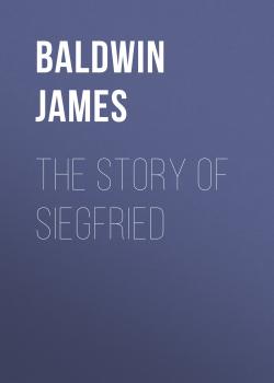 Скачать The Story of Siegfried - Baldwin James