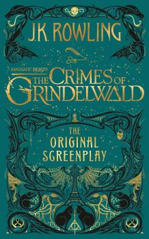 Скачать Fantastic Beasts: The Crimes of Grindelwald – The Original Screenplay - Дж. К. Роулинг