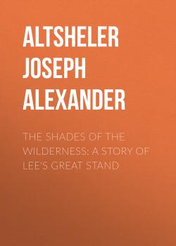 Скачать The Shades of the Wilderness: A Story of Lee's Great Stand - Altsheler Joseph Alexander