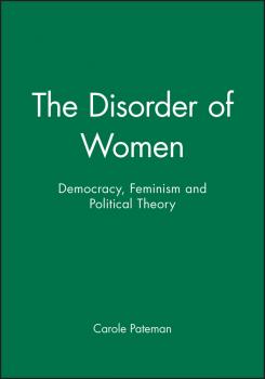 Скачать The Disorder of Women. Democracy, Feminism and Political Theory - Carole  Pateman