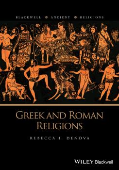 Скачать Greek and Roman Religions - Rebecca Denova I.