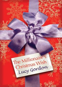 Скачать The Millionaire's Christmas Wish - Lucy  Gordon