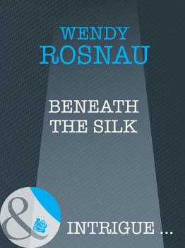 Скачать Beneath The Silk - Wendy  Rosnau