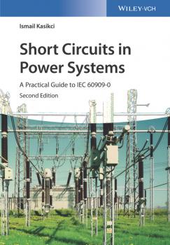 Скачать Short Circuits in Power Systems. A Practical Guide to IEC 60909-0 - Ismail  Kasikci