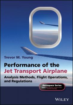 Скачать Performance of the Jet Transport Airplane. Analysis Methods, Flight Operations, and Regulations - Trevor Young M.