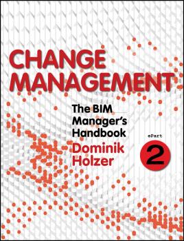 Скачать The BIM Manager's Handbook, Part 2. Change Management - Dominik  Holzer