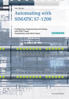 Скачать Automating with SIMATIC S7-1200. Configuring, Programming and Testing with STEP 7 Basic - Hans  Berger