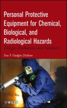 Скачать Personal Protective Equipment for Chemical, Biological, and Radiological Hazards. Design, Evaluation, and Selection - Eva F. Gudgin Dickson