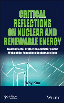 Скачать Critical Reflections on Nuclear and Renewable Energy. Environmental Protection and Safety in the Wake of the Fukushima Nuclear Accident - Way  Kuo