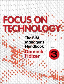 Скачать The BIM Manager's Handbook, Part 3. Focus on Technology - Dominik  Holzer