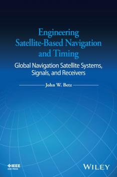 Скачать Engineering Satellite-Based Navigation and Timing. Global Navigation Satellite Systems, Signals, and Receivers - John Betz W.