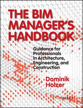 Скачать The BIM Manager's Handbook. Guidance for Professionals in Architecture, Engineering and Construction - Dominik  Holzer