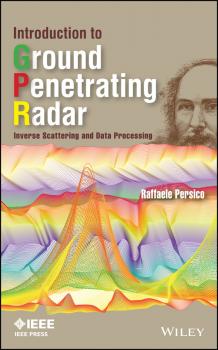 Скачать Introduction to Ground Penetrating Radar. Inverse Scattering and Data Processing - Raffaele  Persico