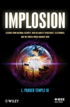 Скачать Implosion. Lessons from National Security, High Reliability Spacecraft, Electronics, and the Forces Which Changed Them - L. Parker Temple, III