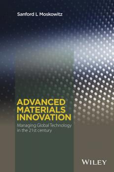 Скачать Advanced Materials Innovation. Managing Global Technology in the 21st century - Sanford Moskowitz L.