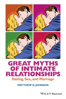 Скачать Great Myths of Intimate Relationships. Dating, Sex, and Marriage - Matthew Johnson D.